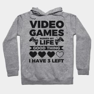 Video games ruined my life good thing I have 3 left Hoodie